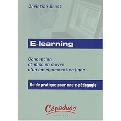 E-learning : Conception et mise en oeuvre d'un enseignement en ligne - Guide pratique pour une e-p�dagogie