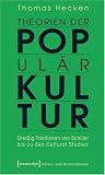 Theorien der Popul�rkultur: Drei�ig Positionen von Schiller bis zu den Cultural Studies - Thomas Hecken