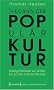 Theorien der Popul�rkultur: Drei�ig Positionen von Schiller bis zu den Cultural Studies