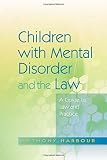Children with mental disorder and the law : a guide to law and practice