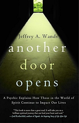 Another Door Opens: A Psychic Explains How Those in the World of Spirit Continue to Impact Our Lives