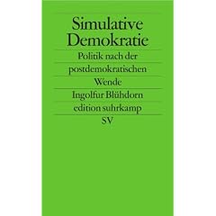 Simulative Demokratie: Politik nach der postdemokratischen Wende