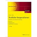 �rztliche Kooperationen: Rechtliche und steuerliche Beratung. Berufsrecht. Vertragsarztrecht. Praxishinweise und Beispiele.