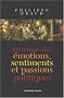 Petit trait� des �motions, sentiments et passions politiques
