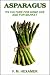 ASPARAGUS - ITS CULTURE FOR HOME USE AND FOR MARKET     (with linked TOC)