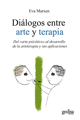 Diálogos entre arte y terapia: Del «arte psicótico» al desarrollo de la arteterapia y sus aplicaciones (Psicología) (Spanish Edition)