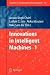 Innovations in Intelligent Machines - 1 (Studies in Computational Intelligence)