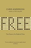 Free: The Future of a Radical Price: The Economics of Abundance and Why Zero Pricing Is Changing the Face of Business