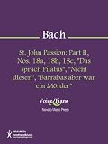 St. John Passion: Part II, Nos. 18a, 18b, 18c, "Das sprach Pilatus", "Nicht diesen", "Barrabas aber war ein Moerder" Sheet Music