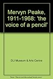 Mervyn Peake, 1911-1968 : 'the voice of a pencil'