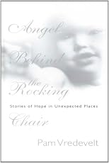 Angel Behind the Rocking Chair: Stories of Hope in Unexpected Places