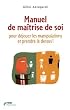 Manuel de ma�trise de soi : Pour d�jouer les manipulations et prendre le dessus !