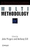 Multimethodology: Towards Theory and Practice for Mixing and Matching Methodologies