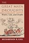 The Great Maya Droughts: Water, Life, and Death