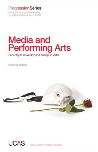 Progression to Media and Performing Arts: For Entry to University and College in 2010