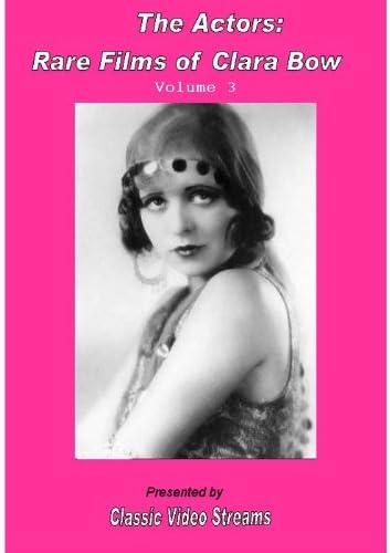 The Actors: Rare Films Of Clara Bow Vol.3