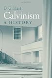 Calvinism: A History