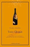 Veuve Clicquot: Die Geschichte des Champagner-Imperiums und der Frau, die es regierte - Tilar J. Mazzeo