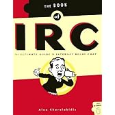 The Book of Irc: The Ultimate Guide to Internet Relay Chat