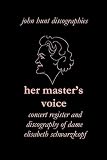 Her master's voice : concert register and discography of Dame Elisabeth Schwarzkopf : 1915-2006