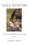 Soul Wisdom: A Guide To Miraculous Living, Book 1