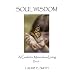 Soul Wisdom: A Guide To Miraculous Living, Book 1