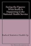 Facing the figures : what really is happening to the National Health Service
