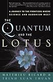 The Quantum and the Lotus: A Journey to the Frontiers Where Science and Buddhism Meet