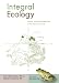 Integral Ecology: Uniting Multiple Perspectives on the Natural World (Integral Books)