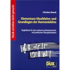Elementare Musiklehre und Grundlagen der Harmonielehre: Begleitbuch f�r den modernen Musikunterricht, mit praktischen �bungsbeispielen
