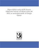 Organo dell\'arte medica del Dr. Samuele Hahnemann. Versione su l\'edizione tedesca del 1819, con annotazione critiche di Giuseppe Gaimari