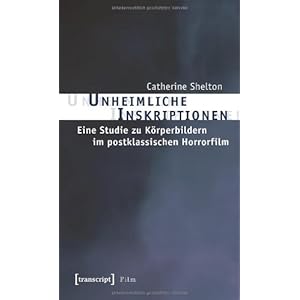 Unheimliche Inskriptionen: Eine Studie zu Körperbildern im postklassischen Horrorfilm