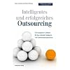 Intelligentes und erfolgreiches Outsourcing: Ein kompakter Leitfaden f�r das rationale Auslagern von Unternehmensprozessen