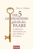 Die 5 Geheimnisse glücklicher Paare: Verblüffende Erkenntnisse aus über 20 Jahren Forschung (German Edition)