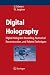 Digital Holography: Digital Hologram Recording, Numerical Reconstruction, and Related Techniques Digital Holography: Digital Hologram Recording, Numerical Reconstruction, and Related Techniques