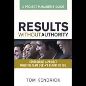 Results Without Authority: Project Manager's Guide | [Tom Kendrick]