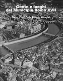 Gente e luoghi del municipio Roma XVII. Borgo, Prati, Della Vittoria, Trionfale