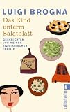 Das Kind unterm Salatblatt: Geschichten von meiner sizilianischen Familie - Luigi Brogna