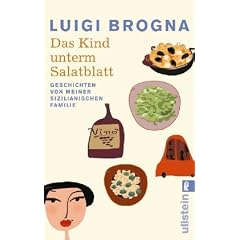 Das Kind unterm Salatblatt: Geschichten von meiner sizilianischen Familie
