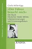 Produkt-Bild: "Der F&uuml;hrer braucht mich": Der Bund Deutscher M&auml;del (BDM): Lebenserinnerungen und Erinnerungsdiskurs
