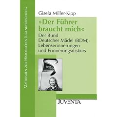 "Der F�hrer braucht mich": Der Bund Deutscher M�del (BDM): Lebenserinnerungen und Erinnerungsdiskurs (Materialien zur Historischen Jugendforschung)
