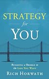 Strategy For You: Building a Bridge to the Life You Want