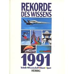Rekorde des Wissens 1991. Technik, Wissenschaft, Kunst, Sport