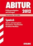 Abitur-Pr&uuml;fungsaufgaben mit L&ouml;sungen 2012 - Zentralabitur NRW - Spanisch Grund- und Leistungskurs Gymnasium / Gesamtschule - Markus Hinz, Kirsten Impekoven, Claudia Mekus, Natascha Theobald, Tanja Zemann-Olmos, Katrin Teichmann, Herrad Anacker, Radegundis Barrios, Karl-Ernst Weinstock