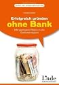 Erfolgreich gr&uuml;nden ohne Bank: Mit geringem Risiko in die Selbst&auml;ndigkeit