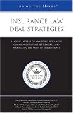 Insurance Law Deal Strategies: Leading Lawyers on Analyzing Insurance Claims, Negotiating Settlements, and Maximizing the Value of the Attorney (Inside the Minds)