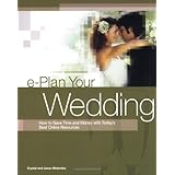 e-Plan Your Wedding: How to Save Time and Money with Today's Best Online Resources (E-Plan Your Wedding: How to Save Time and Money with Today's Best)