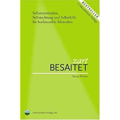 Zart besaitet: Selbstverst�ndnis, Selbstachtung und Selbsthilfe f�r hochempfindliche Menschen