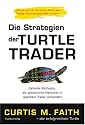 Die Strategien der Turtle Trader: Geheime Methoden, die gewöhnliche Menschen in legendäre Trader verwandeln