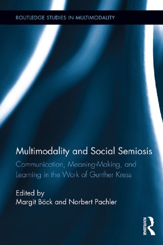 Multimodality and Social Semiosis: Communication, Meaning-Making, and Learning in the Work of Gunther Kress (Routledge Studies in Multimodality)